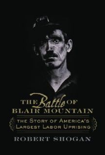 The Battle of Blair Mountain The Story of Americas Largest Labor 