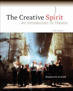 The Creative Spirit An Introduction to Theatre by Stephanie Arnold 