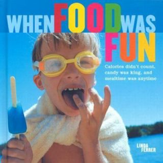 When Food Was Fun Calories Didnt Count, Candy Was King, and Mealtime 