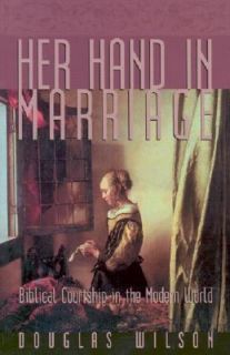 Her Hand in Marriage Biblical Courtship in the Modern World by Douglas 
