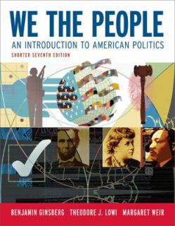 We the People An Introduction to American Politics by Theodore J. Lowi 