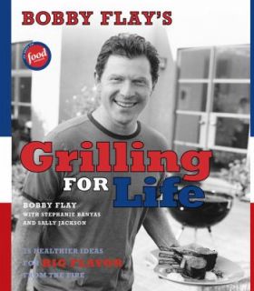 Bobby Flays Grilling for Life 75 Healthier Ideas for Big Flavor from 