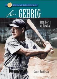 Sterling Biographies Lou Gehrig Iron Horse of Basebal