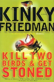 Kill Two Birds and Get Stoned by Kinky Friedman 2003, Hardcover