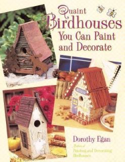 Quaint Birdhouses You Can Paint and Decorate by Dorothy Egan 2000 
