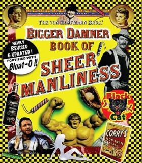 Bigger Damner Book of Sheer Manliness by Brant Von Hoffman and Todd 