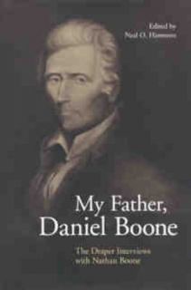 My Father, Daniel Boone The Draper Interviews with Nathan Boone 1999 