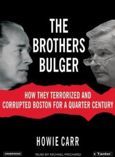 The Brothers Bulger How They Terrorized and Corrupted Boston for a 