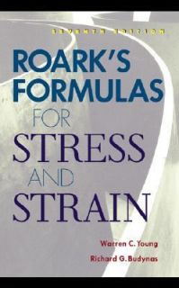Roarks Formulas for Stress and Strain by Warren C. Young and Richard 