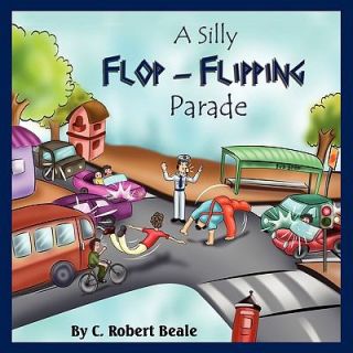 Silly Flop Flipping Parade by C. R. Beale 2009, Paperback
