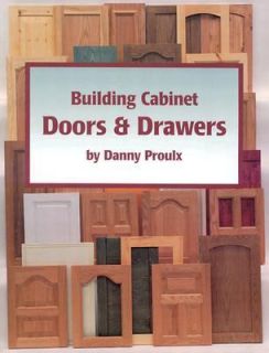 Building Cabinet Doors and Drawers by Danny Proulx 2000, Paperback 