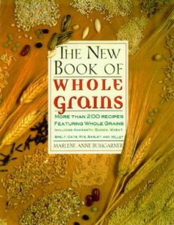 The New Book of Whole Grains More Than 200 Recipes Featuring Whole 