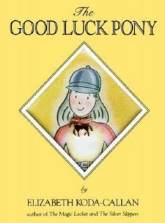 The Good Luck Pony by Elizabeth Koda Callan 1990, Hardcover, Teachers 