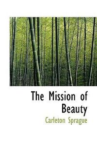 The Mission of Beauty by Sprague, Carleton [Paperback]