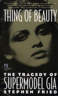 Thing of Beauty The Tragedy of Supermodel Gia Carangi by Stephen Fried 