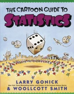 Cartoon Guide to Statistics by Woollcott Smith and Larry Gonick 1993 