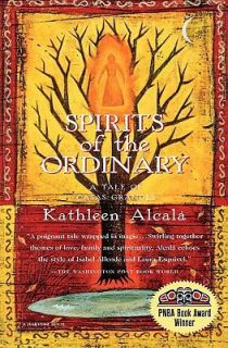 Spirits of the Ordinary A Tale of Casas Grandes by Kathleen Alcala 
