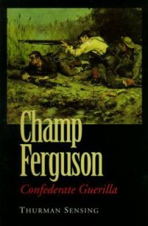 Champ Ferguson Confederate Guerilla by Thurman Sensing 1994, Paperback 