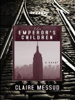 The Emperors Children by Claire Messud 2007, Hardcover, Revised 