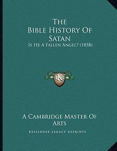 The Bible History of Satan Is He a Fallen Angel? (1858) NEW