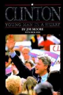 Clinton Young Man in a Hurry by Jim Moore 1992, Hardcover