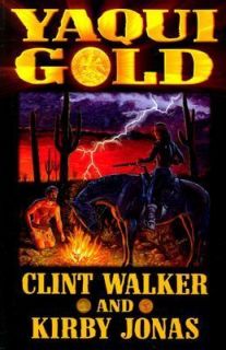 Yaqui Gold by Clint Walker and Kirby Jonas 2003, Paperback