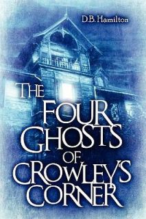 The Four Ghosts of Crowleys Corner by D. B. Hamilton 2009, Paperback 