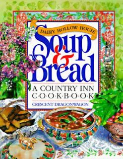 Dairy Hollow House Soup and Bread Cookbook by Crescent Dragonwagon 