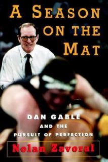 Season on the Mat Dan Gable and the Pursuit of Perfection by Nolan 