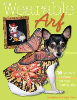 Wearable Arf 16 Fabulous Fashions for Your Darling Dog by Virgie 
