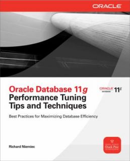 Oracle Database 11g Performance Tuning Tips and Techniques by Richard 