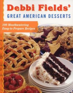 Debbi Fields Great American Desserts 100 Mouthwatering Easytoprepare 