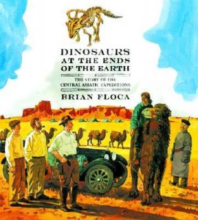 Dinosaurs at the Ends of the Earth The Story of the Central Asiatic 