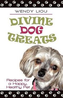 Divine Dog Treats Recipes for a Happy, Healthy Pet by Wendy Liou 2010 