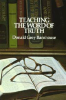 Teaching the Word of Truth by Donald Grey, Sr. Barnhouse 1958 
