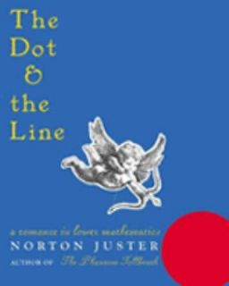 Dot and the Line Romance in Lower Mathematics by Norton Juster 2000 