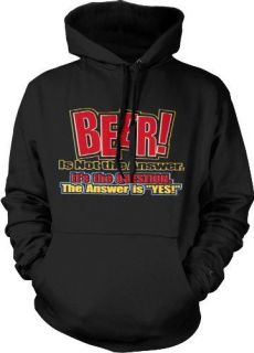 Beer is not the Answer Hoodie Sweatshirt Funny Drinking Alcohol Saying 
