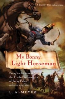 My Bonny Light Horseman Being an Account of the Further Adventures of 