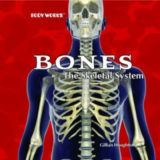 Bones The Skeletal System by Gillian Houghton 2006, Hardcover