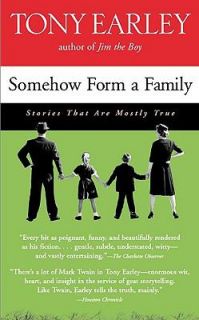 Somehow Form a Family Stories That Are Mostly True by Tony Earley 2002 