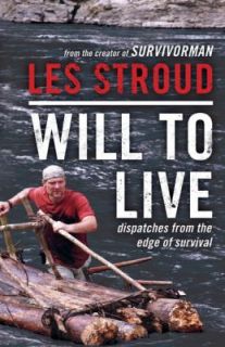 Will to Live Dispatches from the Edge of Survival by Les Stroud 2011 