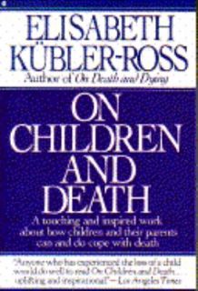 On Children and Death by Elisabeth Kubler Ross 1993, Paperback