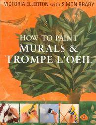 How to Paint Murals Trompe LOeil by Victoria Ellerton and Simon Brady 