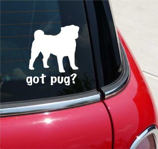 GOT PUG? PUGS DOG GRAPHIC DECAL STICKER VINYL CAR WALL
