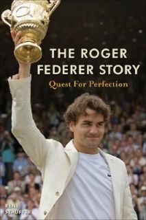 The Roger Federer Story Quest for Perfection by Rene Stauffer 2007 