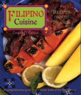 Filipino Cuisine Recipes from the Islands by Gerry G. Gelle 1997 