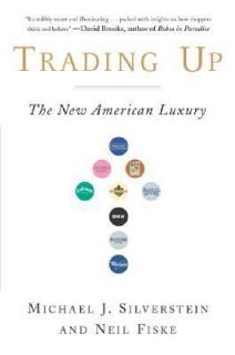 Trading Up The New American Luxury by Neil Fiske, John Butman and 