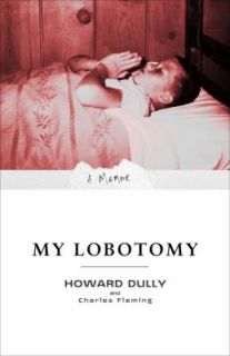 My Lobotomy A Memoir by Charles Fleming and Howard Dully 2008 