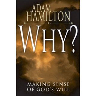 Image Why? Making Sense of Gods Will Adam Hamilton