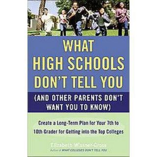 What High Schools Dont Tell You, (And Other Parents Dont Want You to 